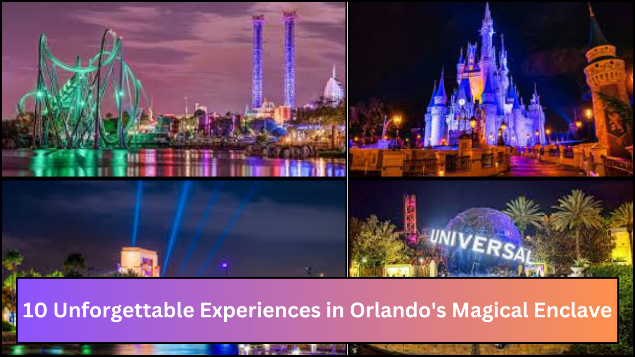 10 Unforgettable Experiences in Orlando's Magical Enclave