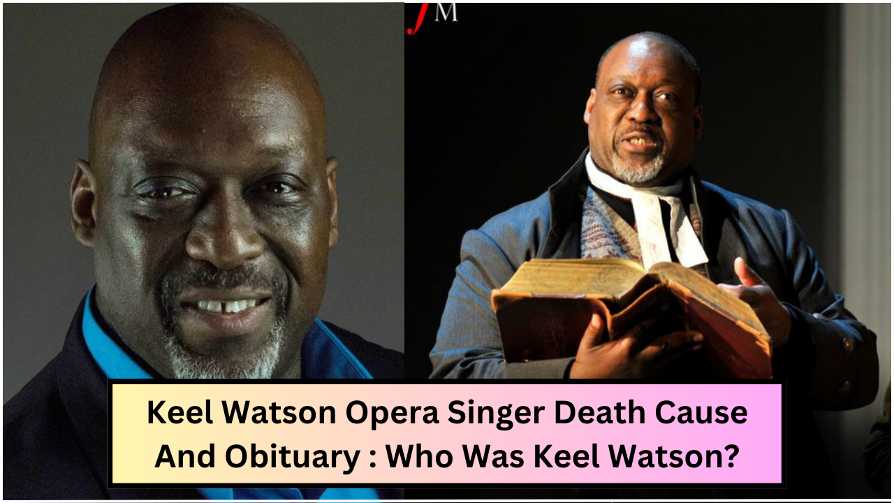 Keel Watson Opera Singer Death Cause And Obituary