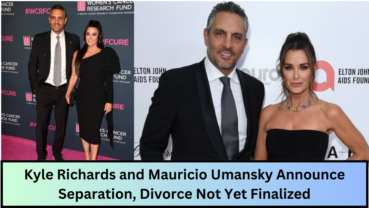Kyle Richards and Mauricio Umansky Announce Separation, Divorce Not Yet Finalized