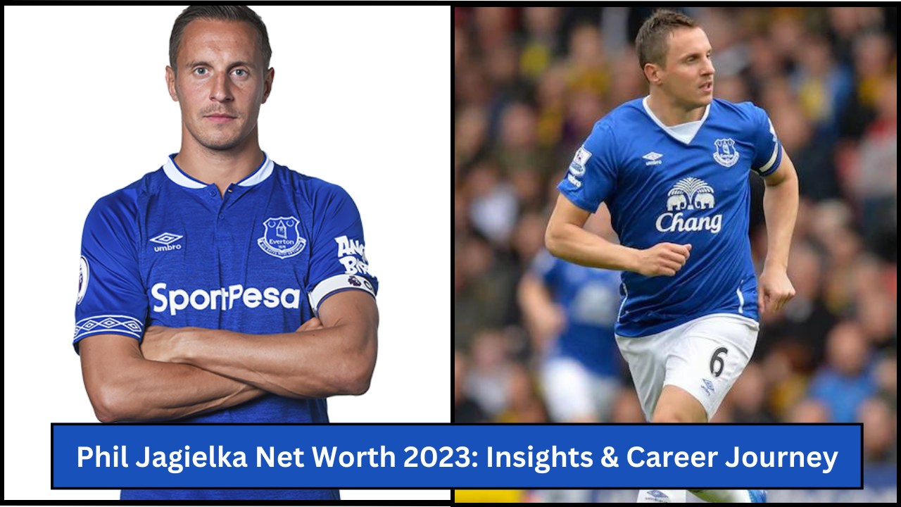 Phil Jagielka Net Worth 2023: Insights & Career Journey