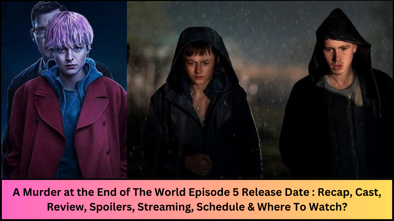 A Murder at the End of The World Episode 5 Release Date : Recap, Cast, Review, Spoilers, Streaming, Schedule & Where To Watch?