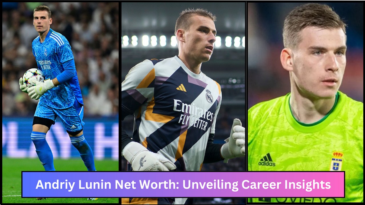 Andriy Lunin Net Worth: Unveiling Career Insights