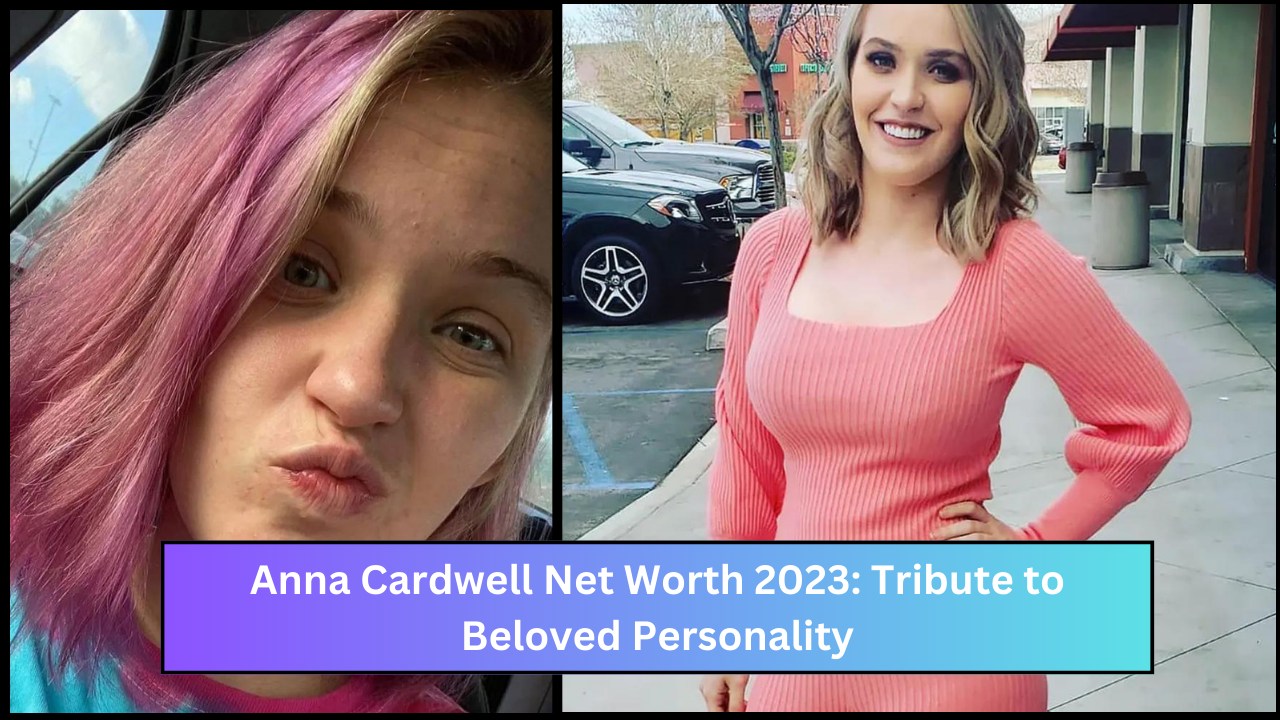 Anna Cardwell Net Worth 2023: Tribute to Beloved Personality