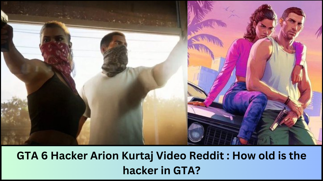 GTA 6 Hacker Arion Kurtaj Video Reddit : How old is the hacker in GTA?