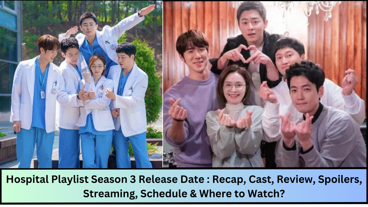 Hospital Playlist Season 3 Release Date : Recap, Cast, Review, Spoilers, Streaming, Schedule & Where To Watch?