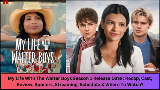My Life With The Walter Boys Season 1 Release Date : Recap, Cast, Review, Spoilers, Streaming, Schedule & Where To Watch?