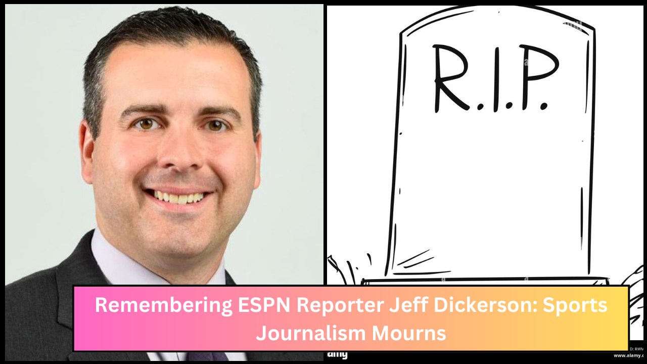 Remembering ESPN Reporter Jeff Dickerson: Sports Journalism Mourns