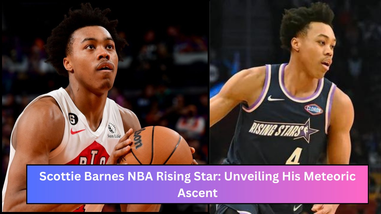 Scottie Barnes NBA Rising Star: Unveiling His Meteoric Ascent