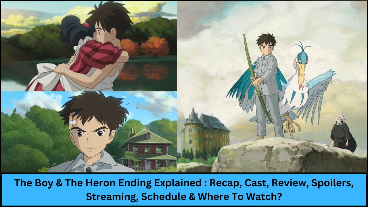 The Boy & The Heron Ending Explained : Recap, Cast, Review, Spoilers, Streaming, Schedule & Where To Watch?