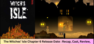 The Witches’ Isle Chapter 6 Release Date : Recap, Cast, Review, Spoilers, Streaming, Schedule & Where To Watch?