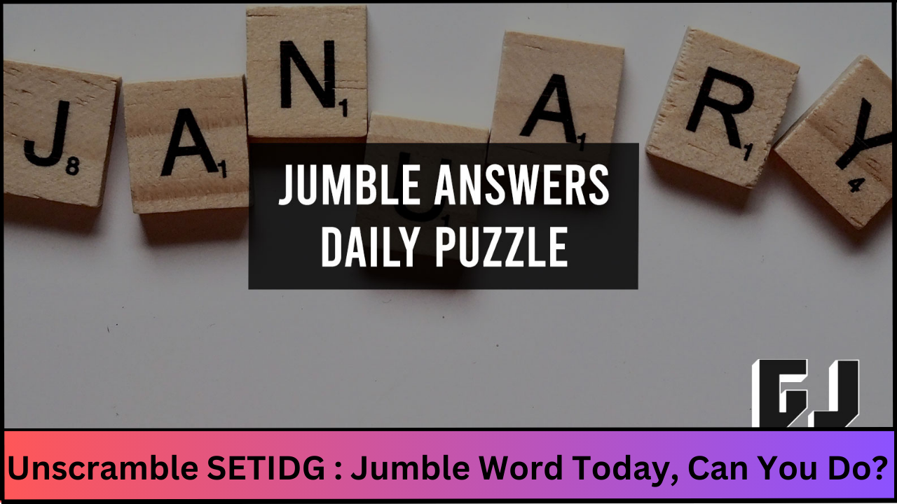 Unscramble SETIDG: Can You Solve This Jumble Word Today? 1
