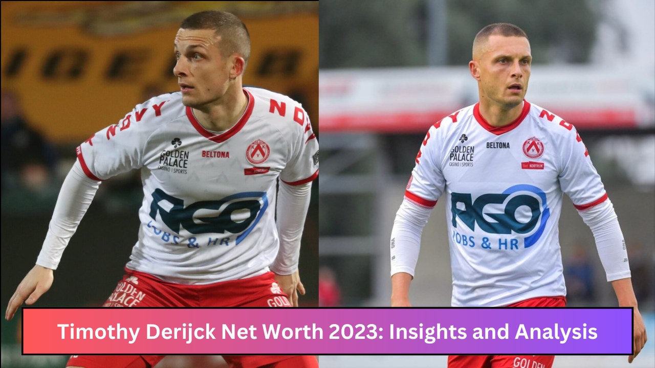 Timothy Derijck Net Worth 2023: Insights and Analysis